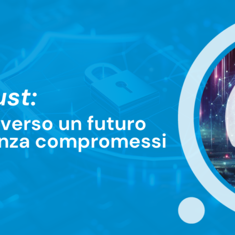 Zero Trust: la strada verso un futuro sicuro, senza compromessi